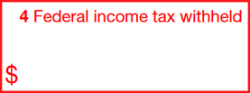 Box 4:Federal Income Tax Withheld