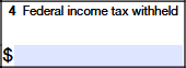 Box 4 – Federal Income Tax Withheld