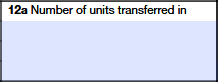 Box 12a – Number of Units Transferred In