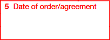 Box 5. Date of Order/Agreement