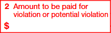 Box 2: Amount To Be Paid for Violation or Potential Violation