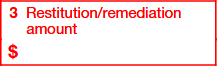 Box 3. Restitution/Remediation Amount