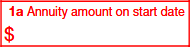 Box 1a. Annuity Amount on Start Date