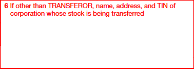 Box 6: If Other Than TRANSFEROR, Name, Address, and TIN