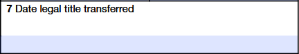 Box 7. Date Legal Title Transferred