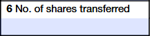 Box 6. Number of Shares Transferred